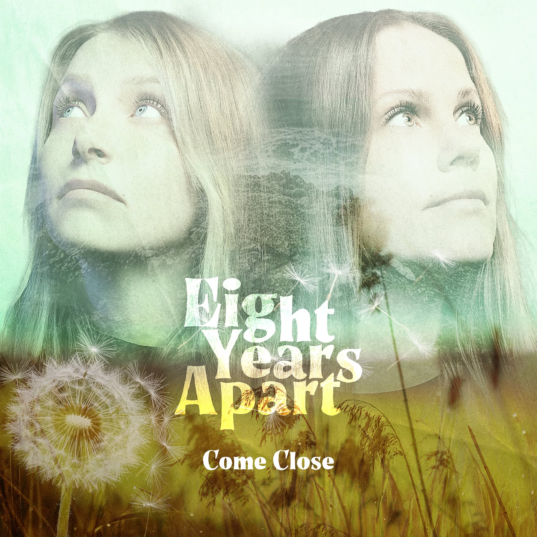 Two young women gaze upward with a dandelion field overlay and the words "Eight Years Ago" and "Come Close" across the image.